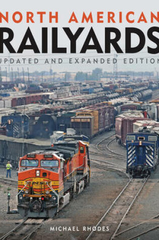 Cover of North American Railyards, Updated and Expanded Edition