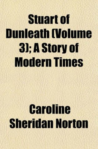 Cover of Stuart of Dunleath (Volume 3); A Story of Modern Times