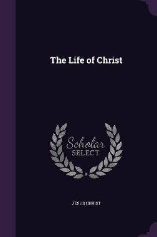 Cover of The Life of Christ