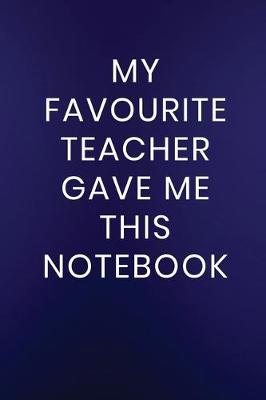 Cover of My Favourite Teacher Gave Me This Notebook