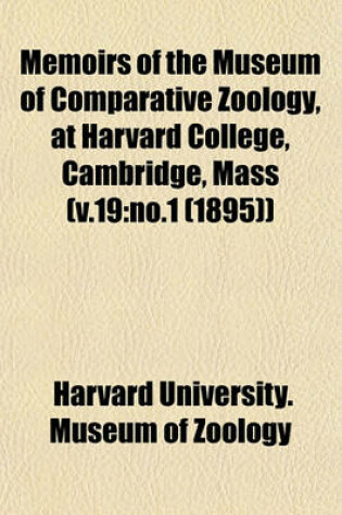 Cover of Memoirs of the Museum of Comparative Zoology, at Harvard College, Cambridge, Mass (V.19