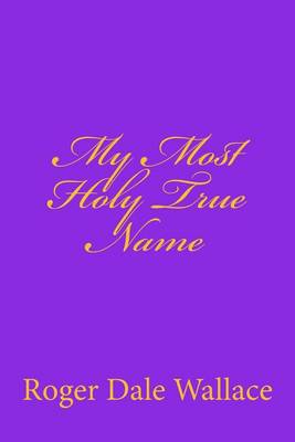 Book cover for My Most Holy True Name