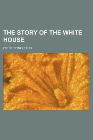 Cover of The Story of the White House (Volume 1, PT. 1)