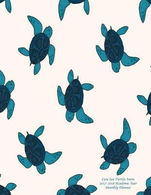 Book cover for Cute Sea Turtles Swim 2017-2018 Academic Year Monthly Planner