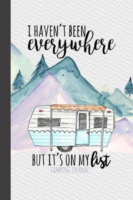 Book cover for I Haven't Been Everywhere But It's On My List Camping Journal