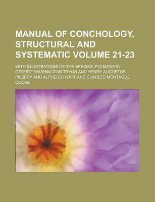 Book cover for Manual of Conchology, Structural and Systematic; With Illustrations of the Species. Pulmonata Volume 21-23