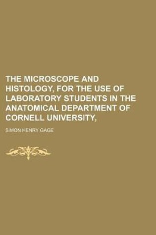 Cover of The Microscope and Histology, for the Use of Laboratory Students in the Anatomical Department of Cornell University,