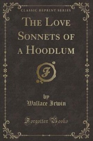 Cover of The Love Sonnets of a Hoodlum (Classic Reprint)