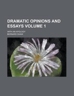 Book cover for Dramatic Opinions and Essays (Volume 1); With an Apology