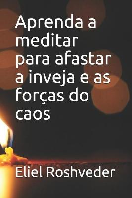 Book cover for Aprenda a meditar para afastar a inveja e as forcas do caos