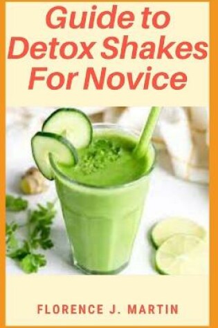 Cover of Guide to Detox Shakes For Novice