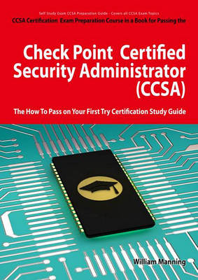 Book cover for Check Point Certified Security Administrator (Ccsa) Certification Exam Preparation Course in a Book for Passing the Check Point Certified Security Administrator (Ccsa) Exam - The How to Pass on Your First Try Certification Study Guide