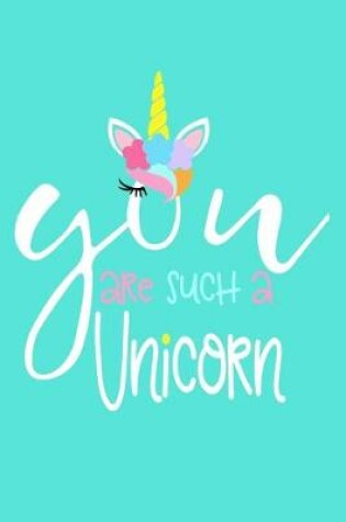 Cover of You Are Such A Unicorn