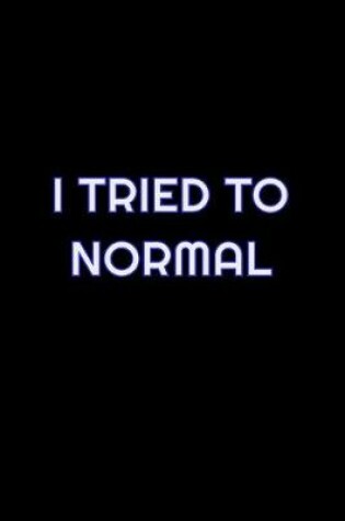 Cover of I Tried To Normal