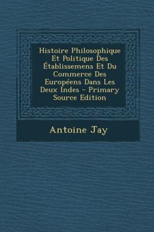 Cover of Histoire Philosophique Et Politique Des Etablissemens Et Du Commerce Des Europeens Dans Les Deux Indes