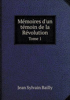 Book cover for Mémoires d'un témoin de la Révolution Tome 1