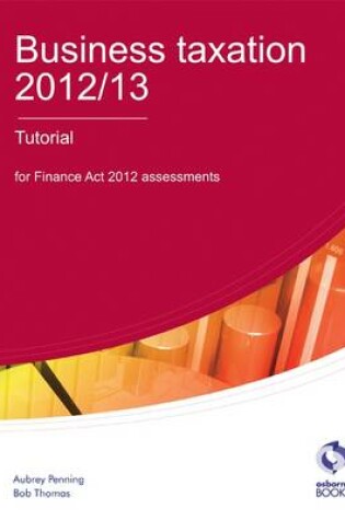Cover of Business Taxation 2012/13 Tutorial