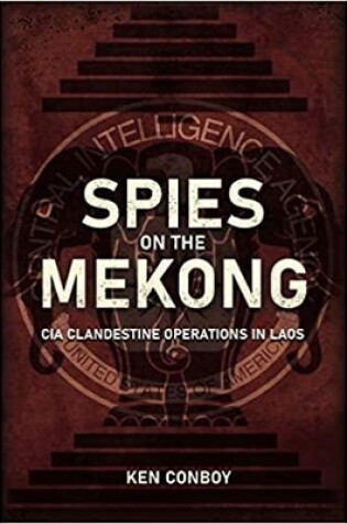 Cover of Spies on the Mekong: CIA Clandestine Operations in Laos