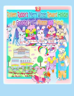 Cover of Rolleen Rabbit's Merry Winter Reward Holiday at Grandma's with Mommy and Friends