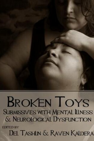 Cover of Broken Toys: Submissives with Mental Illness and Neurological Dysfunction