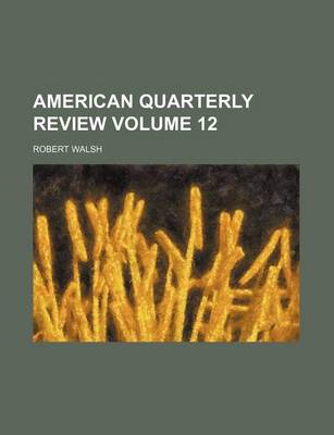 Book cover for American Quarterly Review Volume 12