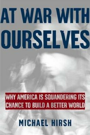 Cover of At War with Ourselves: Why America Is Squandering Its Chance to Build a Better World