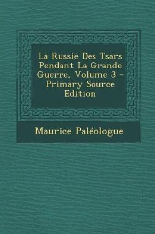 Cover of La Russie Des Tsars Pendant La Grande Guerre, Volume 3 - Primary Source Edition