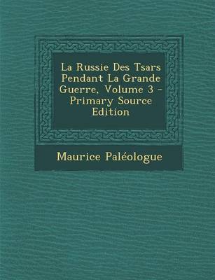 Book cover for La Russie Des Tsars Pendant La Grande Guerre, Volume 3 - Primary Source Edition