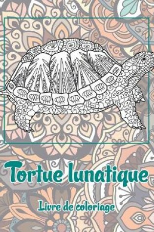 Cover of Tortue lunatique - Livre de coloriage