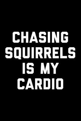 Book cover for Chasing Squirrels Is My Cardio