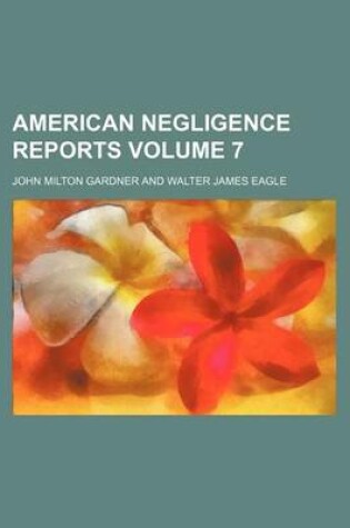 Cover of American Negligence Reports Volume 7