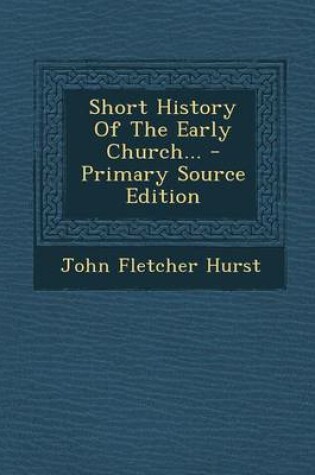 Cover of Short History of the Early Church... - Primary Source Edition