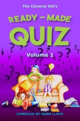 Cover of The Cleverer Kid's Ready-Made Quiz: Volume 1