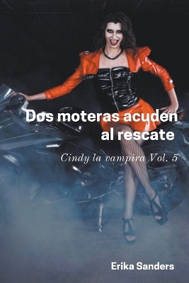 Book cover for Dos Moteras Acuden al Rescate. Cindy la Vampira Vol. 5