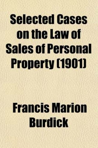 Cover of Selected Cases on the Law of Sales of Personal Property; Arranged to Accompany Burdick's Law of Sales