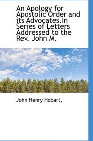 Cover of An Apology for Apostolic Order and Its Advocates.in Series of Letters Addressed to the REV. John M.