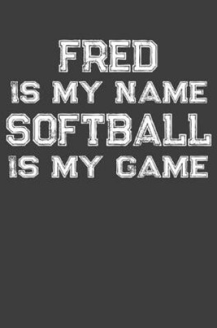 Cover of Fred Is My Name Softball Is My Game