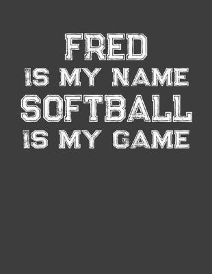 Book cover for Fred Is My Name Softball Is My Game