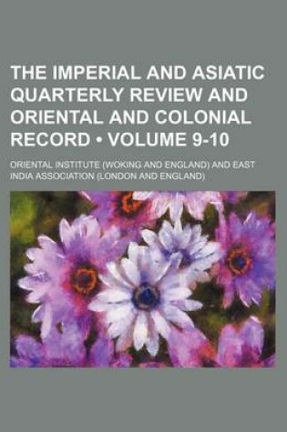 Cover of The Imperial and Asiatic Quarterly Review and Oriental and Colonial Record (Volume 9-10)