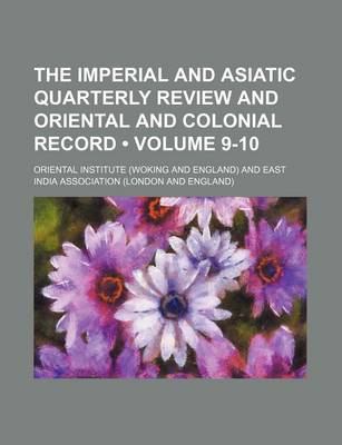 Book cover for The Imperial and Asiatic Quarterly Review and Oriental and Colonial Record (Volume 9-10)