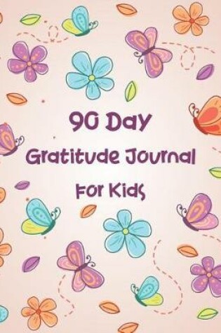 Cover of 90 Day Gratitude Journal for Kids