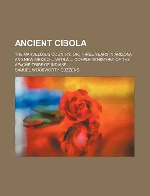 Book cover for Ancient Cibola; The Marvellous Country Or, Three Years in Arizona and New Mexico with a Complete History of the Apache Tribe of Indians