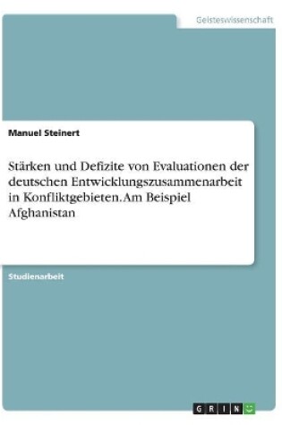 Cover of Stärken und Defizite von Evaluationen der deutschen Entwicklungszusammenarbeit in Konfliktgebieten. Am Beispiel Afghanistan