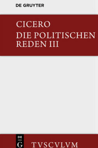 Cover of Marcus Tullius Cicero: Die Politischen Reden. Band 3