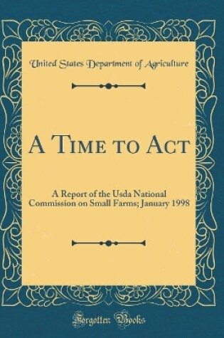 Cover of A Time to Act: A Report of the Usda National Commission on Small Farms; January 1998 (Classic Reprint)