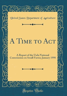 Book cover for A Time to Act: A Report of the Usda National Commission on Small Farms; January 1998 (Classic Reprint)