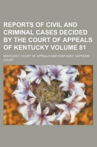 Cover of Reports of Civil and Criminal Cases Decided by the Court of Appeals of Kentucky Volume 81