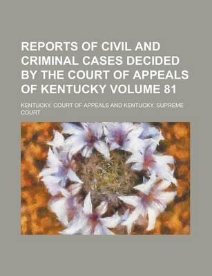 Book cover for Reports of Civil and Criminal Cases Decided by the Court of Appeals of Kentucky Volume 81