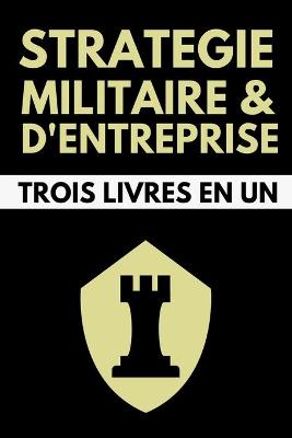 Book cover for Strategie Militaire et d'Entreprise Trois Livres en Un