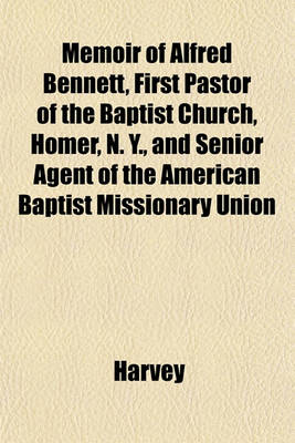 Book cover for Memoir of Alfred Bennett, First Pastor of the Baptist Church, Homer, N. Y., and Senior Agent of the American Baptist Missionary Union